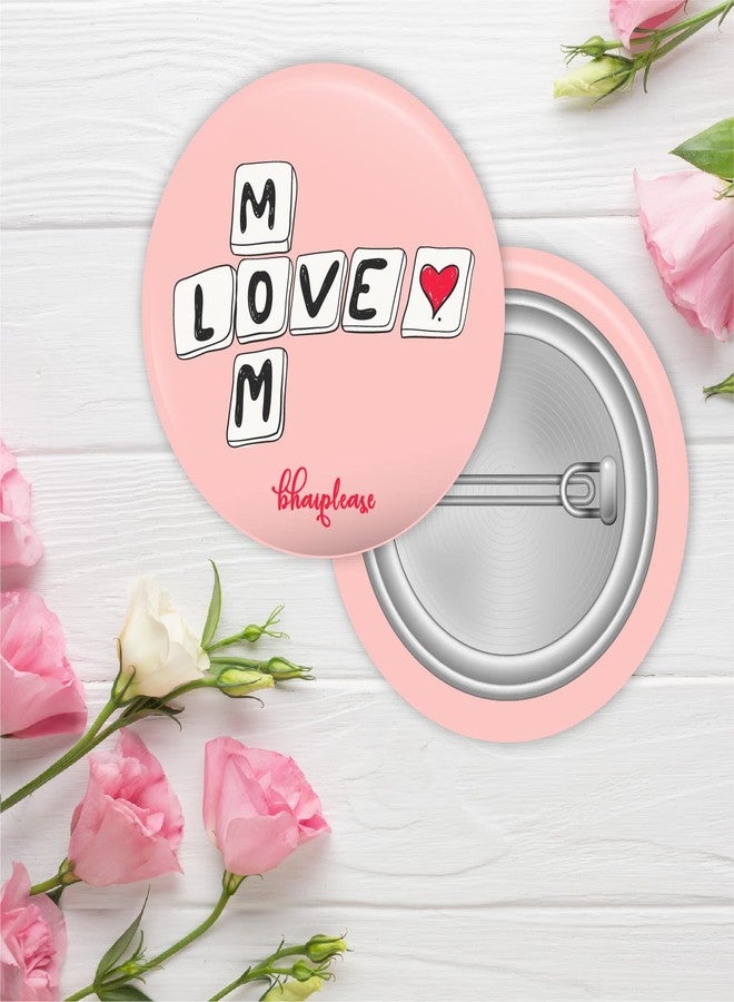 Bhai Please Mom Love Pin Badges | 44mm Round Shaped Pin- Badge | Pin-Back Button Badge | Gift for Birthday, Events (Pack of 5) - Image 2